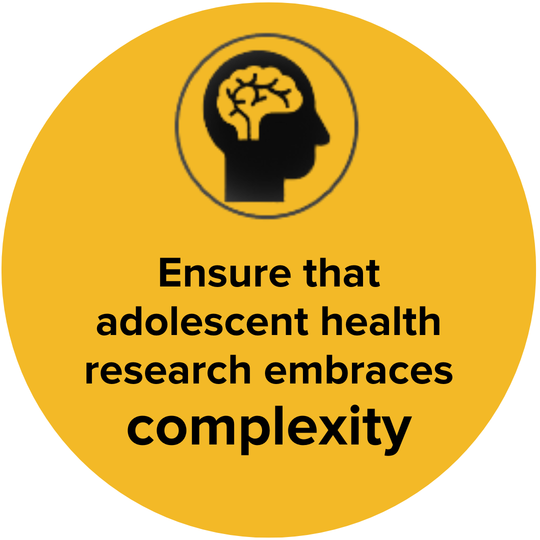 Ensure that adolescent health research embraces complexity