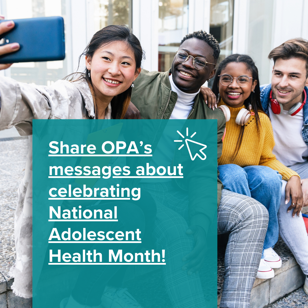 Share OPA’s messages about celebrating National Adolescent Health Month!